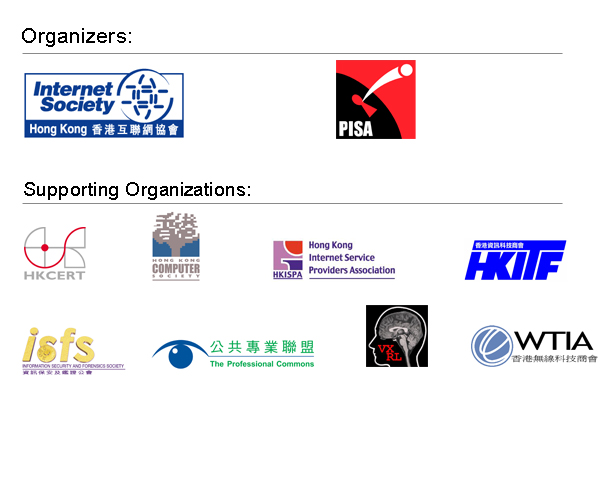 Organizers - ISOC HK, PISA/ Supporting Organizations - HKCERT, HKCS, HKISPA, HKiTF, isfs, The Professional Commons, VXRL, WTIA